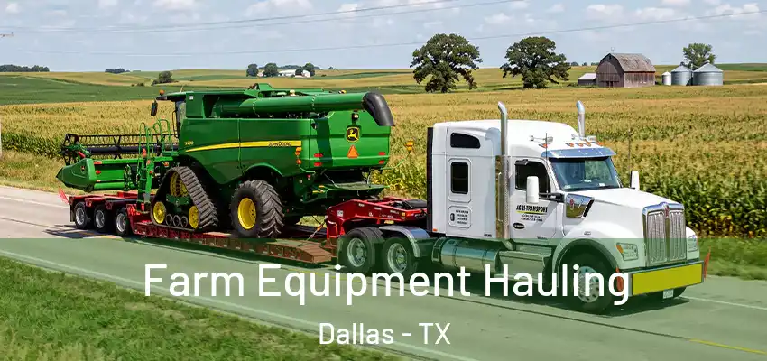  Farm Equipment Hauling Dallas - TX
